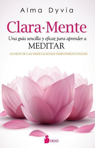 Clara-mente Una guia sencilla y eficaz para aprender a meditar