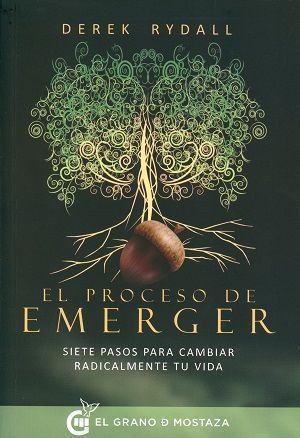 El proceso de emerger. Siete pasos para cambiar radicalmente tu vida
