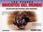 PEORES INVENTOS DEL MUNDO, LOS. LOS ARTILUGIOS MÁS ABSURDOS JAMÁS IMAGINADOS