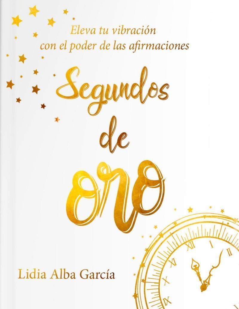 Segundos de oro. Eleva tu vibración con el poder de las afirmaciones