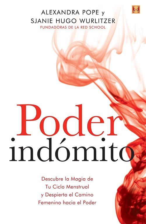Poder indómito. Descubre la magia de tu ciclo menstrual y despierta el camino femenino hacia el poder