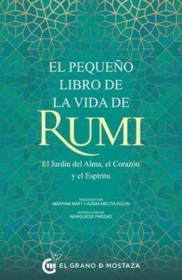 El pequeño libro de la vida de Rumi. Ej jardín del alma., el corazón y el espíritu