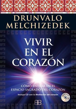 Vivir en el corazón. Cómo entrar en el espacio sagrado del corazón