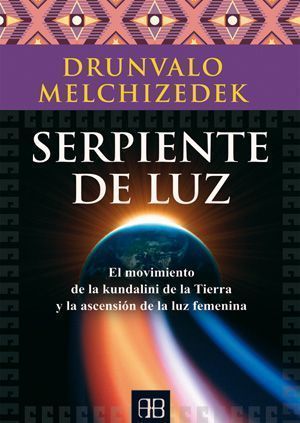 Serpiente de luz. El movimiento de la kundalini de la Tierra y la ascensión de la luz femenina