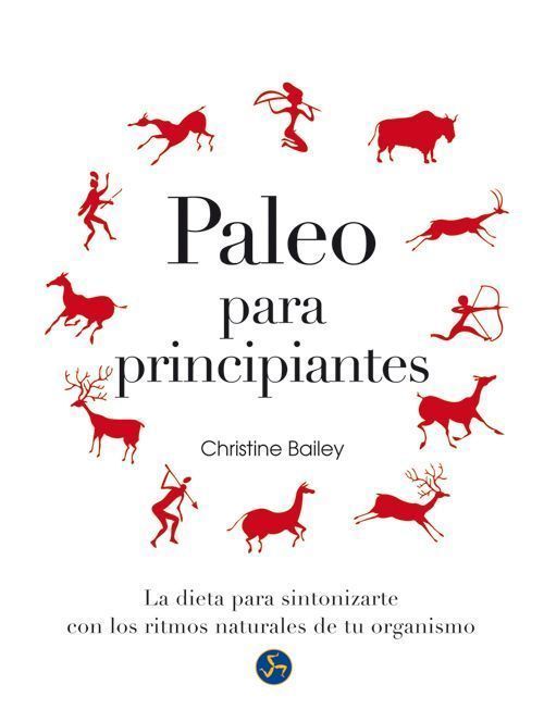Paleo para principiantes. La dieta para sintonizarte con los ritmos naturales de tu organismo