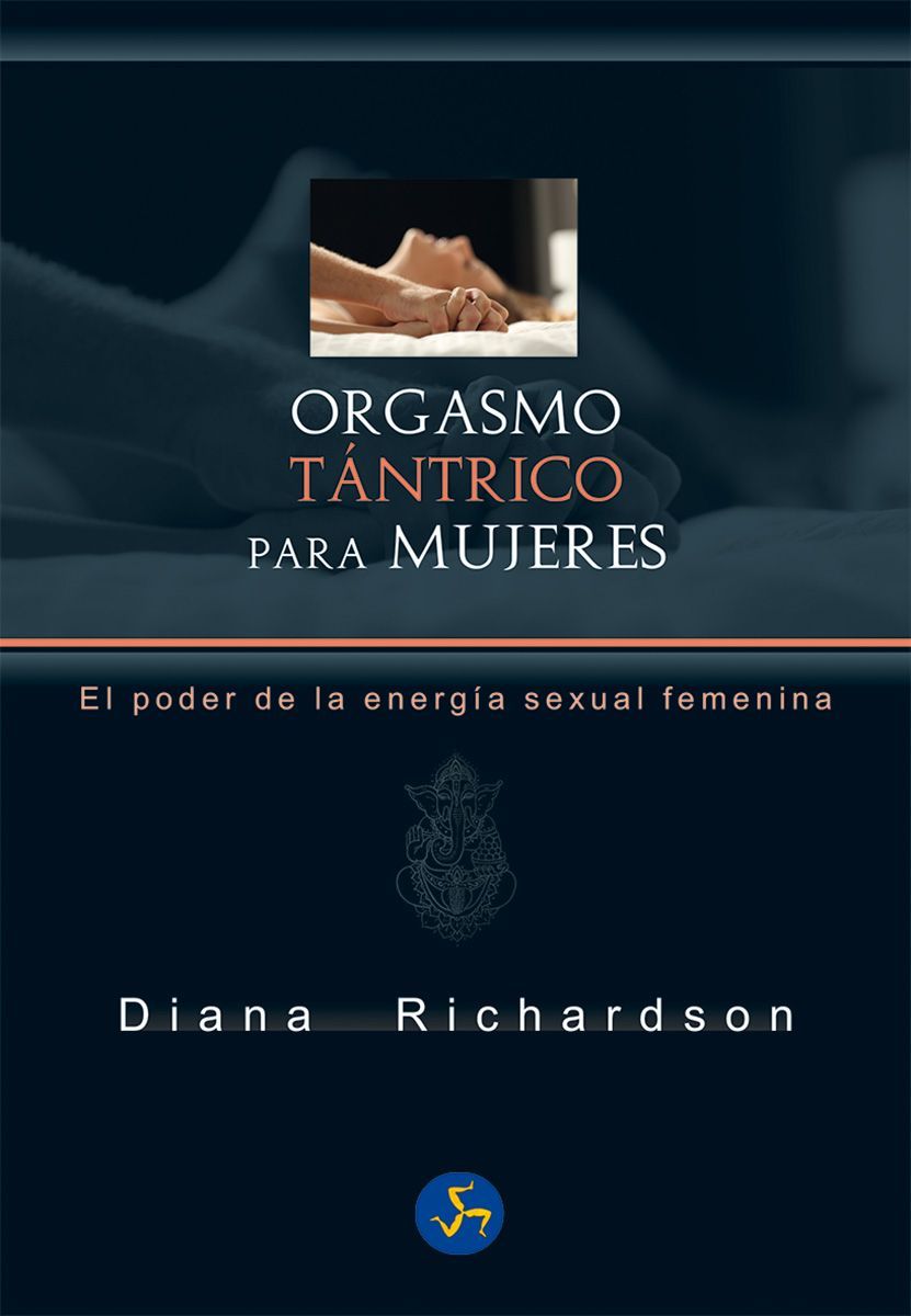 Orgasmo tántrico para mujeres. El poder de la energía sexual femenina