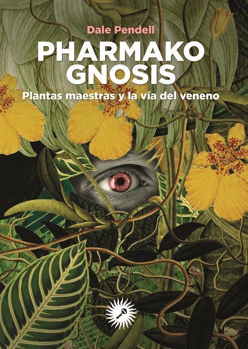 Pharmako gnosis. Plantas maestras y la vía del veneno