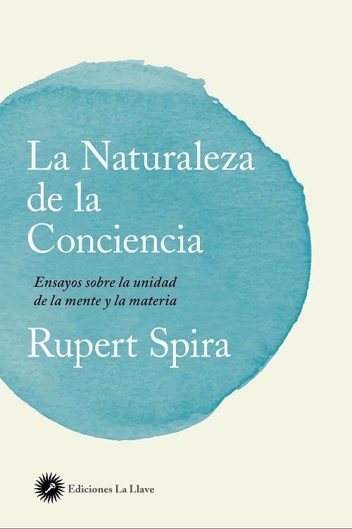 La naturaleza de la conciencia. Ensayos sobre la unidad de la mente y la materia