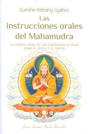 Las instrucciones orales del Mahamudra. La esencia misma de las enseñanzas de Buda sobre el sutra y el tantra