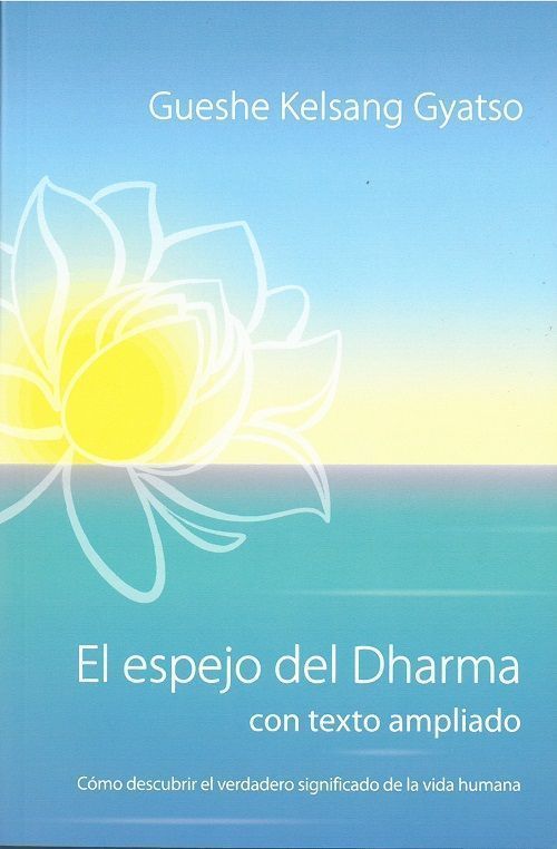 El espejo del Dharma. Cómo descubrir el verdadero significado de la vida humana