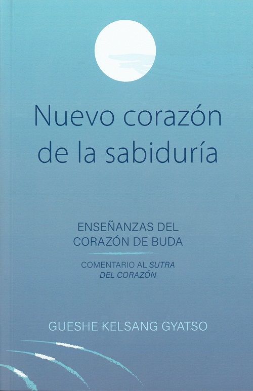 Nuevo corazón de la sabiduría. Enseñanzas del corazón de Buda