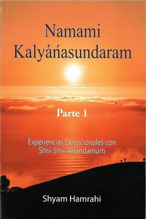 Namami Kalyánásundaram Parte 1. Experiencias Devocionales con Shrii Shrii Ánandamúrti