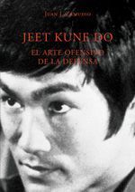 Jeet kune do. El arte ofensivo de la defensa