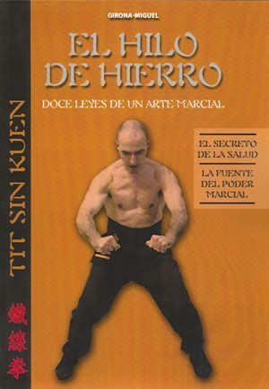 El hilo de hierro. Doce leyes de un arte marcial. El secreto de la salud. La fuente del poder marcial