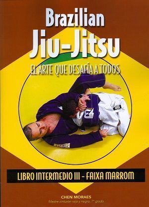 Brazilian Jiu-Jitsu, El arte que desafía a todos. Libro intermedio III - Faixa Marrom