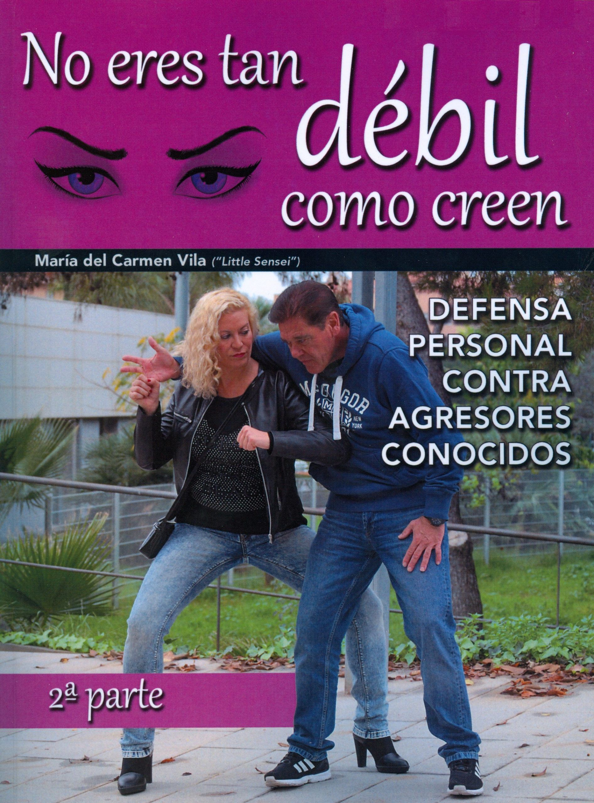 No eres tan débil como creen. 2ª parte. Defensa personal contra agresores