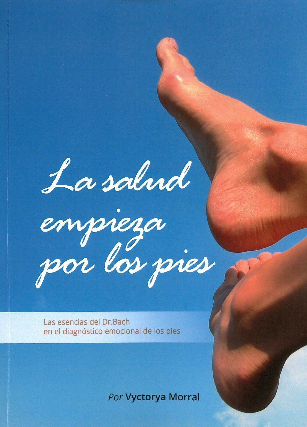 La salud empieza por los pies. Las esencias del Dr. Bach en el diagnóstico emocional de los pies