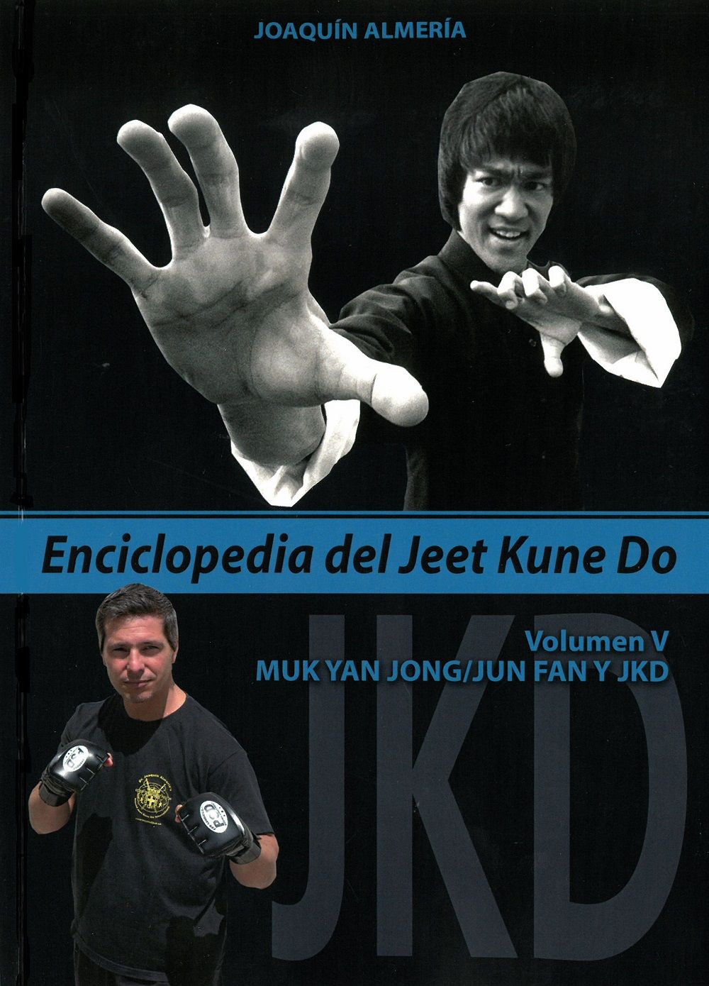 Enciclopedia del Jeet Kune Do. Volumen V: Muk Yan Jong / Jun Fan y JKD