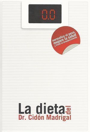 La dieta del Dr. Cidón Madrigal. Normalice el peso, mejore la salud y frene el envejecimiento