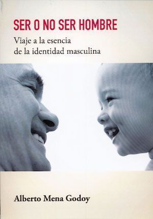 Ser o no ser hombre. Viaje a la esencia de la identidad masculina