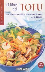 LIBRO DEL TOFU, EL. SABROSAS Y NUTRITIVAS RECETAS PARA LA SALUD...Y EL PALADAR