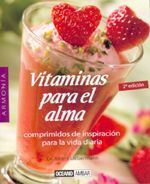 VITAMINAS PARA EL ALMA. COMPRIMIDOS DE INSPIRACIÓN PARA LA VIDA DIARIA