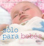 SÓLO PARA BEBÉS. 20 MODELOS DE PUNTO PARA LOS DOS PRIMEROS AÑOS DE TU BEBÉ