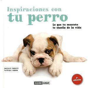 Inspiraciones con tu perro. Lo que tu mascota te enseña de la vida