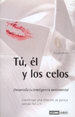 Tú, él y los celos. Desarrolla tu inteligencia sentimental