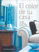 COLOR DE TU CASA, EL. TONOS NEUTROS PARA VIVIR EN ARMONÍA