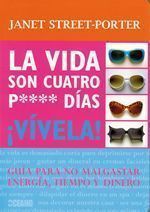 La vida son cuatro p**** días ¡Vívela!. Guía para no malgastar energía, tiempo y dinero