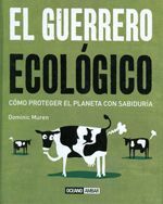 El guerrero ecológico. Cómo proteger el planeta con sabiduría