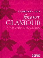 Forever glamour. Guía de belleza, estilo y seducción por las estrellas de Hollywood