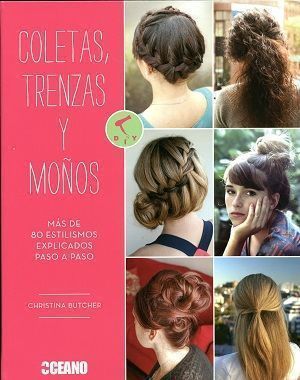 Coletas, trenzas y moños. Más de 80 estilismos explicados paso a paso