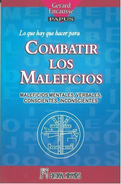 Lo que hay que hacer para combatir los maleficios. Maleficios mentales, verbales, conscientes, inconscientes