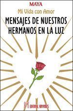 Mensajes de nuestros hermanos en la luz. Mi vida con amor