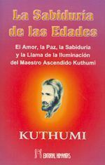 El sabiduría de las edades. El amor, la paz, la sabiduría y la llama de la iluminación del maestro ascendido Kuthumi
