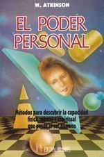 El poder personal. Métodos para descubrir la capacidad física, mental y espiritual  que posee el ser humano