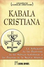 Kabala cristiana. La aplicación de las doctrinas de los kabalistas a los dogmas de la nueva alianza