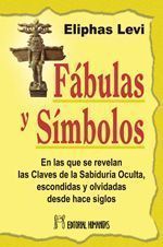 Fábulas y símbolos. En las que se revelan las claves de la sabiduría oculta, escondidas y olvidadas desde hace siglos