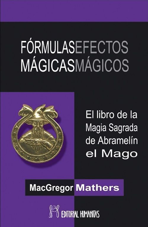 Fórmulas mágicas efectos mágicos. El libro de la magia sagrada de Abramelín el mago