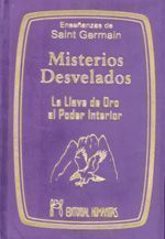 Misterios desvelados. La llave de oro al poder interior