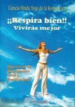 Respira bien, vivirás mejor. Ejercicios de respiración vital y purificadora