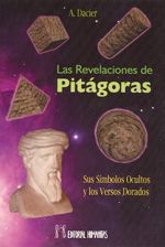 Las revelaciones de pitágoras. Sus símbolos ocultos y los versos dorados