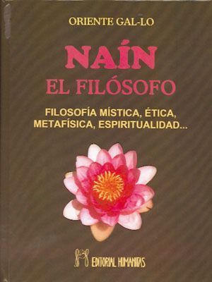 Naín, el filósofo. Filosofía mística, ética, metafísica, espiritualidad...