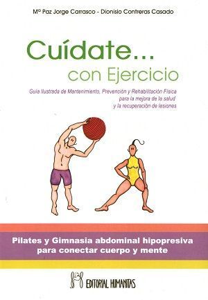 Cuídate... con Ejercicio. Guía ilustrada de mantenimiento, prevención y rehabilitación física para la mejora de la salud y la recuperación de lesiones - Pilates y Gimansia abdominal hipopresiva para conectar cuerpo y mente