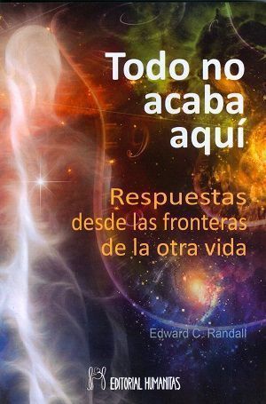 Todo no acaba aquí. Respuestas desde las fronteras de la otra vida