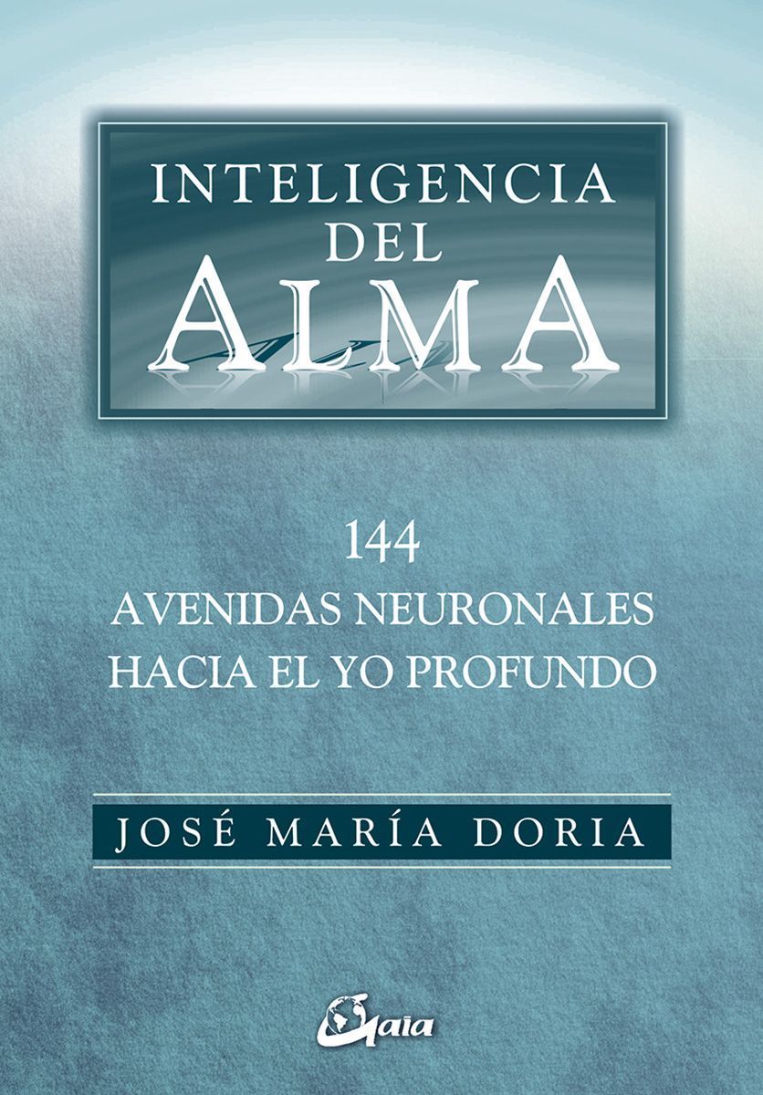 Inteligencia del alma. 144 avenidas neuronales hacia el yo profundo