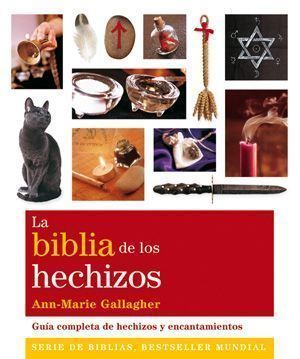 La biblia de los hechizos. Guía completa de hechizos y encantamientos