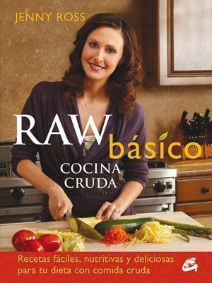 Raw básico. Cocina cruda. Recetas fáciles, nutritivas y deliciosas para tu dieta con comida cruda